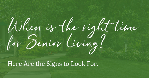 When is the Right Time for Senior Living?  Here Are the Signs to Look For: